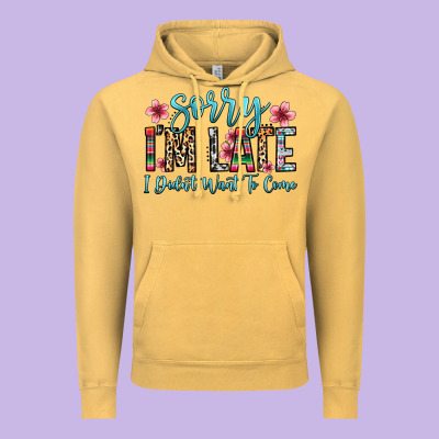Sorry I M Late I Didn T Want To Come Vintage Hoodie Designed By Zillion Design Studio