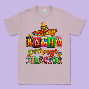 Nacho Average Direktor Classic Tee Designed By Adodesignshop