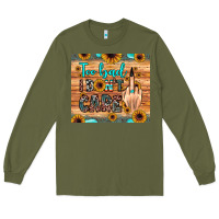 Army Green too bad i don't care Long Sleeve Tee - JahusDesignShop