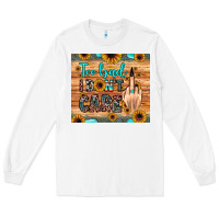 White too bad i don't care Long Sleeve Tee - JahusDesignShop