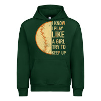 Forest Green I Know I Play Like A Girl Try To Keep Up Softball Urban Hoodie - Bettercallsaul