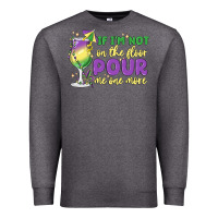 Charcoal Heather if i'm not on the floor pour me one more Premium Sweatshirt - MaliasSmallBusiness
