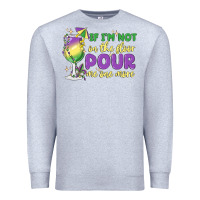 Heather Grey if i'm not on the floor pour me one more Premium Sweatshirt - MaliasSmallBusiness