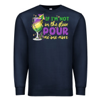 Navy if i'm not on the floor pour me one more Premium Sweatshirt - MaliasSmallBusiness