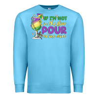 Ocean Blue if i'm not on the floor pour me one more Premium Sweatshirt - MaliasSmallBusiness