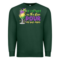 Sports Green if i'm not on the floor pour me one more Premium Sweatshirt - MaliasSmallBusiness