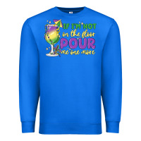 True Royal if i'm not on the floor pour me one more Premium Sweatshirt - MaliasSmallBusiness