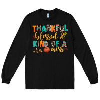 Black thankful  blessed and kind of a mess Long Sleeve Tee - AdoDesignShop