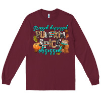 Burgundy stressed depressed pumpkin spice obsessed Long Sleeve Tee - AdoDesignShop
