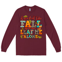 Burgundy if you dont like fall you can leaf me alone Long Sleeve Tee - AdoDesignShop