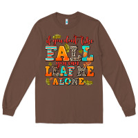 Chestnut if you dont like fall you can leaf me alone Long Sleeve Tee - AdoDesignShop
