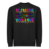 Black be careful who you hate it could be someone you lo Heavyweight Sweatshirt - Zillion Design Studio