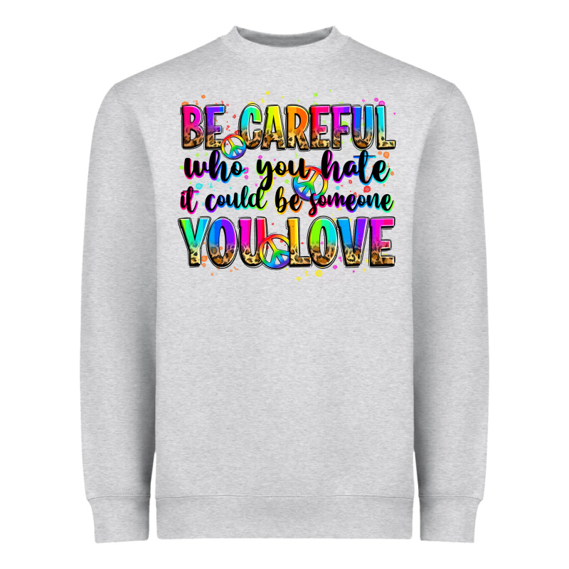 Be Careful Who You Hate It Could Be Someone You Lo Heavyweight Sweatshirt by Zillion Design Studio | Teevron