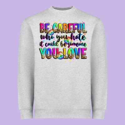 Be Careful Who You Hate It Could Be Someone You Lo Heavyweight Sweatshirt Designed By Zillion Design Studio