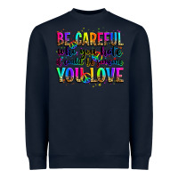 Navy be careful who you hate it could be someone you lo Heavyweight Sweatshirt - Zillion Design Studio