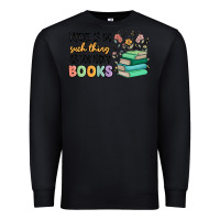 Black there is no such thing as too many books Premium Sweatshirt - MaliasSmallBusiness