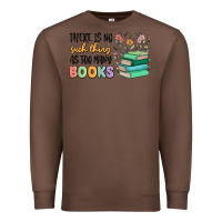 Chestnut there is no such thing as too many books Premium Sweatshirt - MaliasSmallBusiness