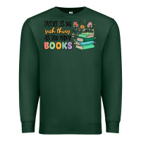 Sports Green there is no such thing as too many books Premium Sweatshirt - MaliasSmallBusiness