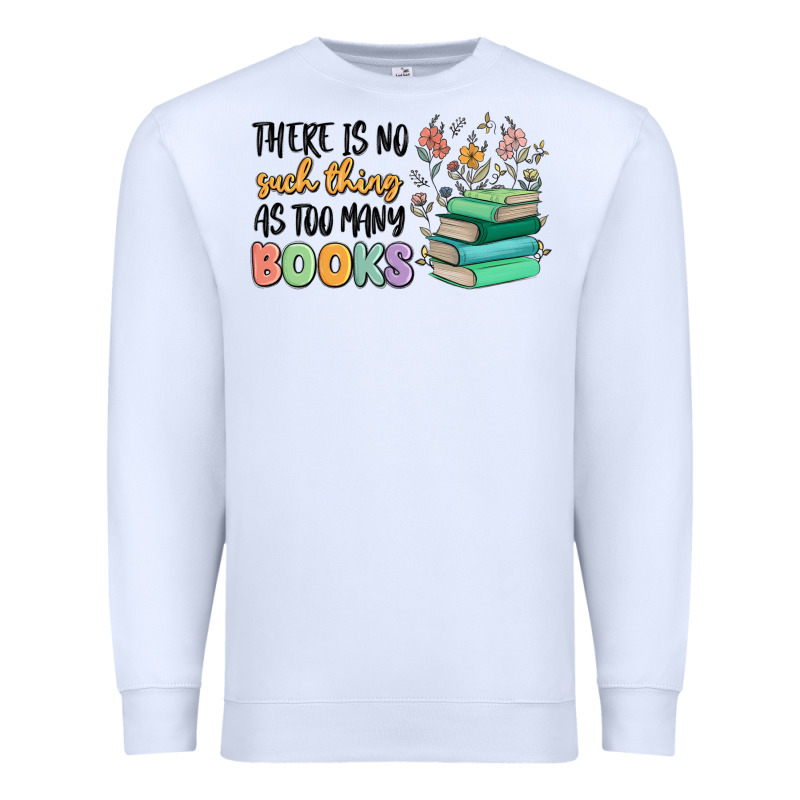 There Is No Such Thing As Too Many Books Premium Sweatshirt by MaliasSmallBusiness | Teevron