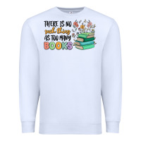 White there is no such thing as too many books Premium Sweatshirt - MaliasSmallBusiness