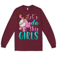 Burgundy let's do this girls baseball Long Sleeve Tee - BundleAndBundleShop