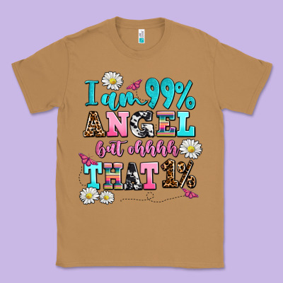 I Am  99 Angel But Ohh That Classic Tee Designed By Adodesignshop