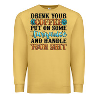 Drink Your Coffee Put On Some Turquoise And Handle Premium Sweatshirt | Teevron