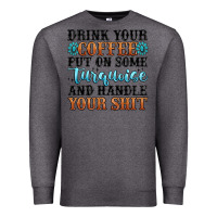 Charcoal Heather drink your coffee put on some turquoise and handle Premium Sweatshirt - MaliasSmallBusiness