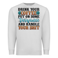 Dove Grey drink your coffee put on some turquoise and handle Premium Sweatshirt - MaliasSmallBusiness