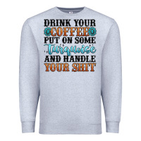 Heather Grey drink your coffee put on some turquoise and handle Premium Sweatshirt - MaliasSmallBusiness