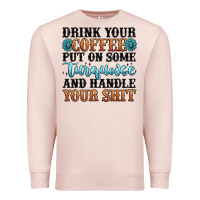 Pale Pink drink your coffee put on some turquoise and handle Premium Sweatshirt - MaliasSmallBusiness