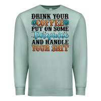 Seafoam drink your coffee put on some turquoise and handle Premium Sweatshirt - MaliasSmallBusiness