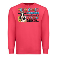 Cardinal your crazy is showing you might want to tuck that Premium Sweatshirt - MaliasSmallBusiness