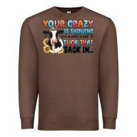 Chestnut your crazy is showing you might want to tuck that Premium Sweatshirt - MaliasSmallBusiness