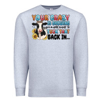 Heather Grey your crazy is showing you might want to tuck that Premium Sweatshirt - MaliasSmallBusiness