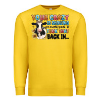 Your Crazy Is Showing You Might Want To Tuck That Premium Sweatshirt | Teevron