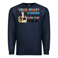 Navy your crazy is showing you might want to tuck that Premium Sweatshirt - MaliasSmallBusiness