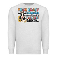 Oatmeal Heather your crazy is showing you might want to tuck that Premium Sweatshirt - MaliasSmallBusiness