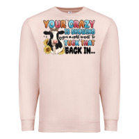 Pale Pink your crazy is showing you might want to tuck that Premium Sweatshirt - MaliasSmallBusiness