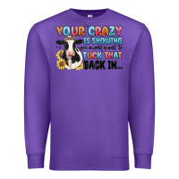Purple your crazy is showing you might want to tuck that Premium Sweatshirt - MaliasSmallBusiness