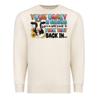 Sandshell your crazy is showing you might want to tuck that Premium Sweatshirt - MaliasSmallBusiness