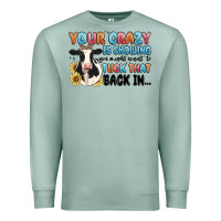 Seafoam your crazy is showing you might want to tuck that Premium Sweatshirt - MaliasSmallBusiness