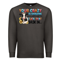 Smoke your crazy is showing you might want to tuck that Premium Sweatshirt - MaliasSmallBusiness