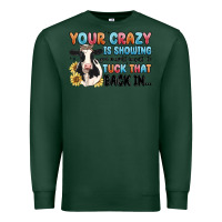 Sports Green your crazy is showing you might want to tuck that Premium Sweatshirt - MaliasSmallBusiness