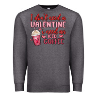 Charcoal Heather i don t need a valentine i need an iced coffee Premium Sweatshirt - MaliasSmallBusiness