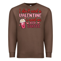 Chestnut i don t need a valentine i need an iced coffee Premium Sweatshirt - MaliasSmallBusiness