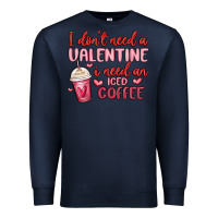 Navy i don t need a valentine i need an iced coffee Premium Sweatshirt - MaliasSmallBusiness