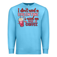 Ocean Blue i don t need a valentine i need an iced coffee Premium Sweatshirt - MaliasSmallBusiness