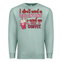Seafoam i don t need a valentine i need an iced coffee Premium Sweatshirt - MaliasSmallBusiness