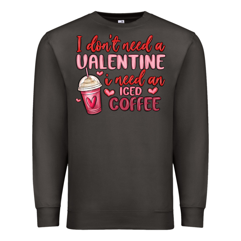 I Don T Need A Valentine I Need An Iced Coffee Premium Sweatshirt by MaliasSmallBusiness | Teevron